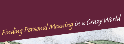 Finding Personal Meaning in a Crazy World