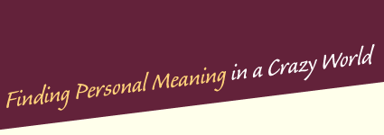 Finding Personal Meaning in a Crazy World