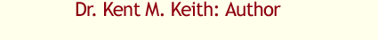Dr. Kent M. Keith: Author